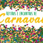 Vem aí… retiros e rebanhões de Carnaval 2017