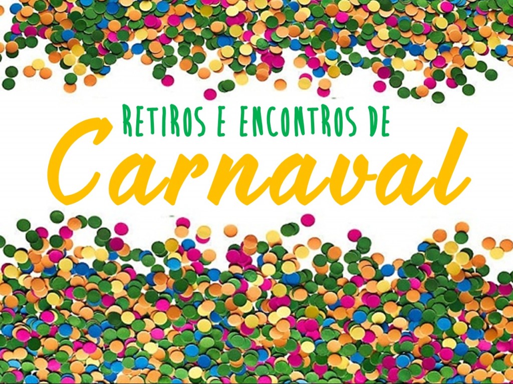 Vem aí... retiros e rebanhões de Carnaval 2017