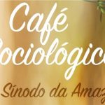 Pró Sínodo da Amazônia será tema do Café Sociológico