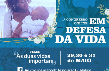 Associação Guadalupe promove 1º Congresso On-line em Defesa da Vida