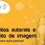 PASCOM Brasil elabora material formativo sobre direitos autorais e de imagem