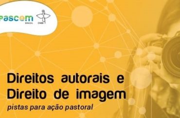 PASCOM Brasil elabora material formativo sobre direitos autorais e de imagem