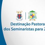 Destinação Pastoral dos Seminaristas 2021