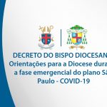 DECRETO: Orientações para a Diocese durante a fase emergencial do plano São Paulo – COVID-19
