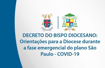 DECRETO: Orientações para a Diocese durante a fase emergencial do plano São Paulo - COVID-19