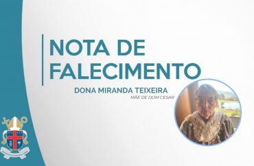 Nota de Falecimento - Dona Miranda Teixeira, mãe de Dom Cesar