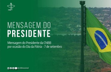 Dia da Pátria: Presidente da CNBB pede a brasileiros que não se deixem convencer por quem agride os poderes legislativo e judiciário