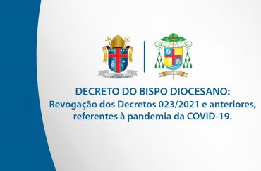 Decreto do Bispo Diocesano - Revogação dos Decretos 023/2021 e anteriores, referentes à pandemia da COVID-19.