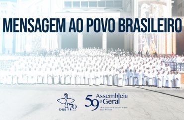 Bispos reunidos na 59ª AGCNBB divulgaram uma mensagem ao povo brasileiro sobre o momento atual