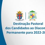 Destinação dos Candidatos ao Diaconado Permanente para o Ano Pastoral 2022-2023