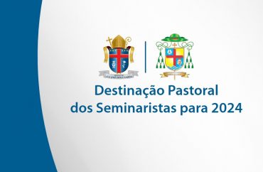 Destinação Pastoral dos Seminaristas 2024