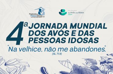 Pastoral da Pessoa Idosa convida para 4ª Jornada Mundial dos Avós e das pessoas idosas