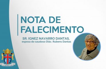 Nota de Falecimento - Sra. Ignez Navarro Dantas, esposa do saudoso Diác. Rubens Dantas