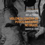 CIMI lança, em Brasília, relatório de violência contra povos indígenas no Brasil com dados de 2023