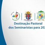 Destinação Pastoral dos Seminaristas 2025