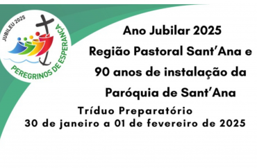 Jubileu da Região de Sant'Ana e 90 anos de instalação da Paróquia de Sant'Ana