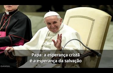 Audiência com o Papa: a esperança cristã é a esperança da salvação