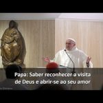 Papa: saber reconhecer a visita de Deus e abrir-se ao seu amor