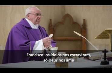 Francisco: os ídolos nos escravizam, só Deus nos ama