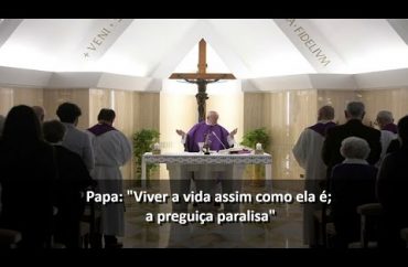 Papa na missa da manhã: "Viver a vida assim como ela é; a preguiça paralisa"