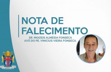 Nota de falecimento – Sr. Moizeis Almeida Fonseca, avô do Pe. Vinicius Vieira Fonseca