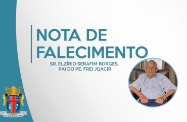 Nota de Falecimento – Sr. Elzírio Serafim Borges, pai do Pe. Frei Joacir Borges