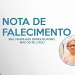 Nota de falecimento – Sra. Maria das Dores Quadro, mãe do Pe. Cadu