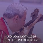 Semana Santa 2026 com bispo diocesano Dom Cesar